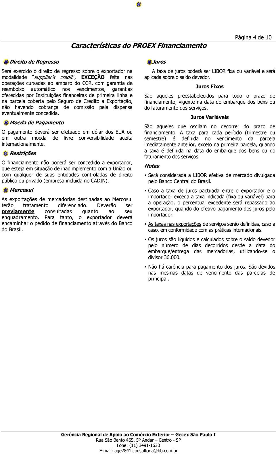 não havendo cobrança de comissão pela dispensa eventualmente concedida.