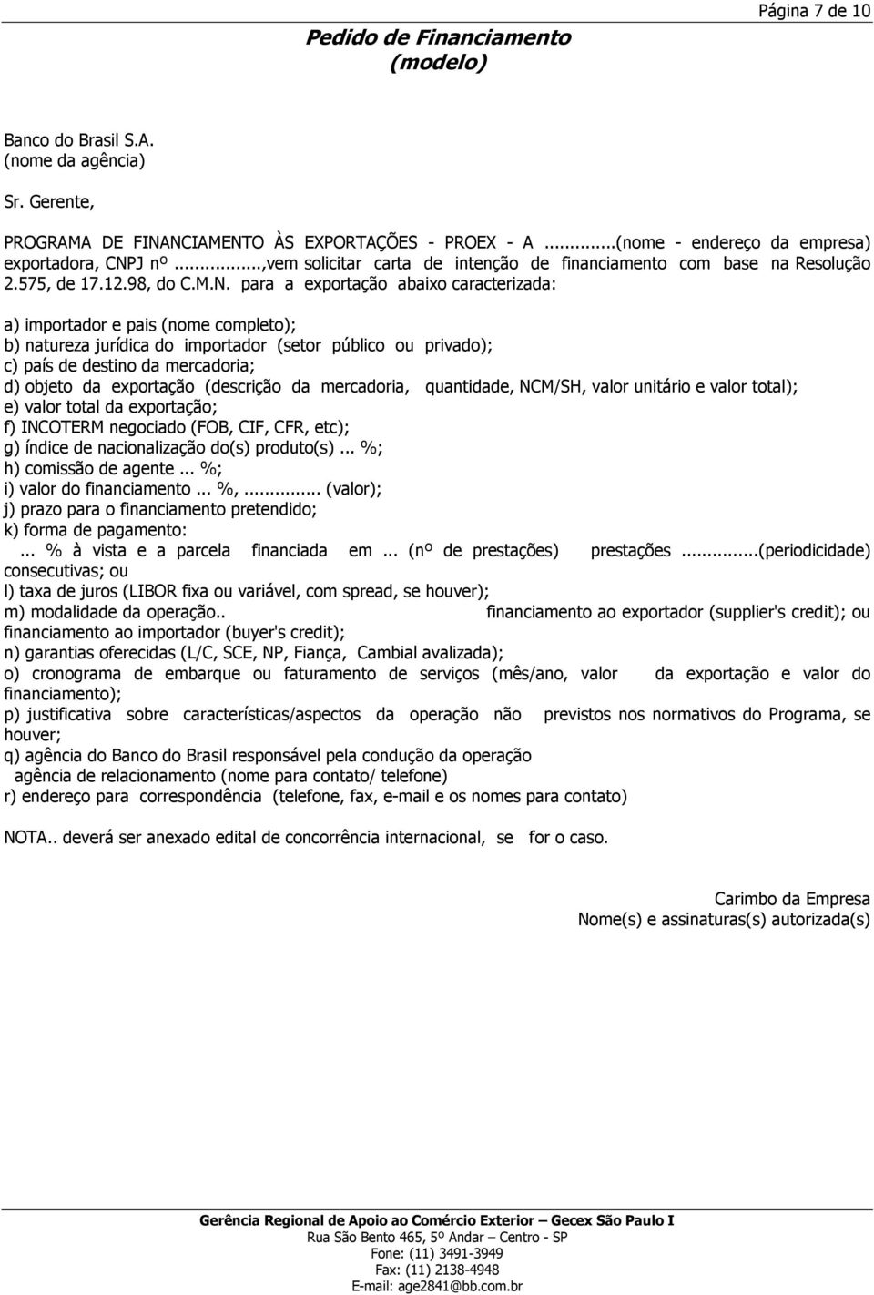 J nº...,vem solicitar carta de intenção de financiamento com base na Resolução 2.575, de 17.12.98, do C.M.N.