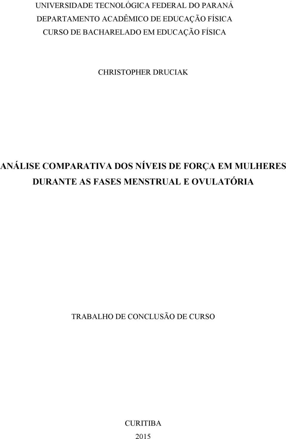 DRUCIAK ANÁLISE COMPARATIVA DOS NÍVEIS DE FORÇA EM MULHERES DURANTE AS