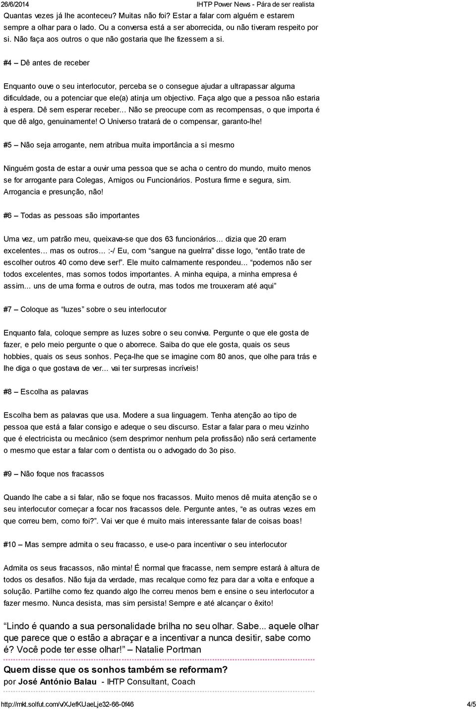 #4 Dê antes de receber Enquanto ouve o seu interlocutor, perceba se o consegue ajudar a ultrapassar alguma dificuldade, ou a potenciar que ele(a) atinja um objectivo.