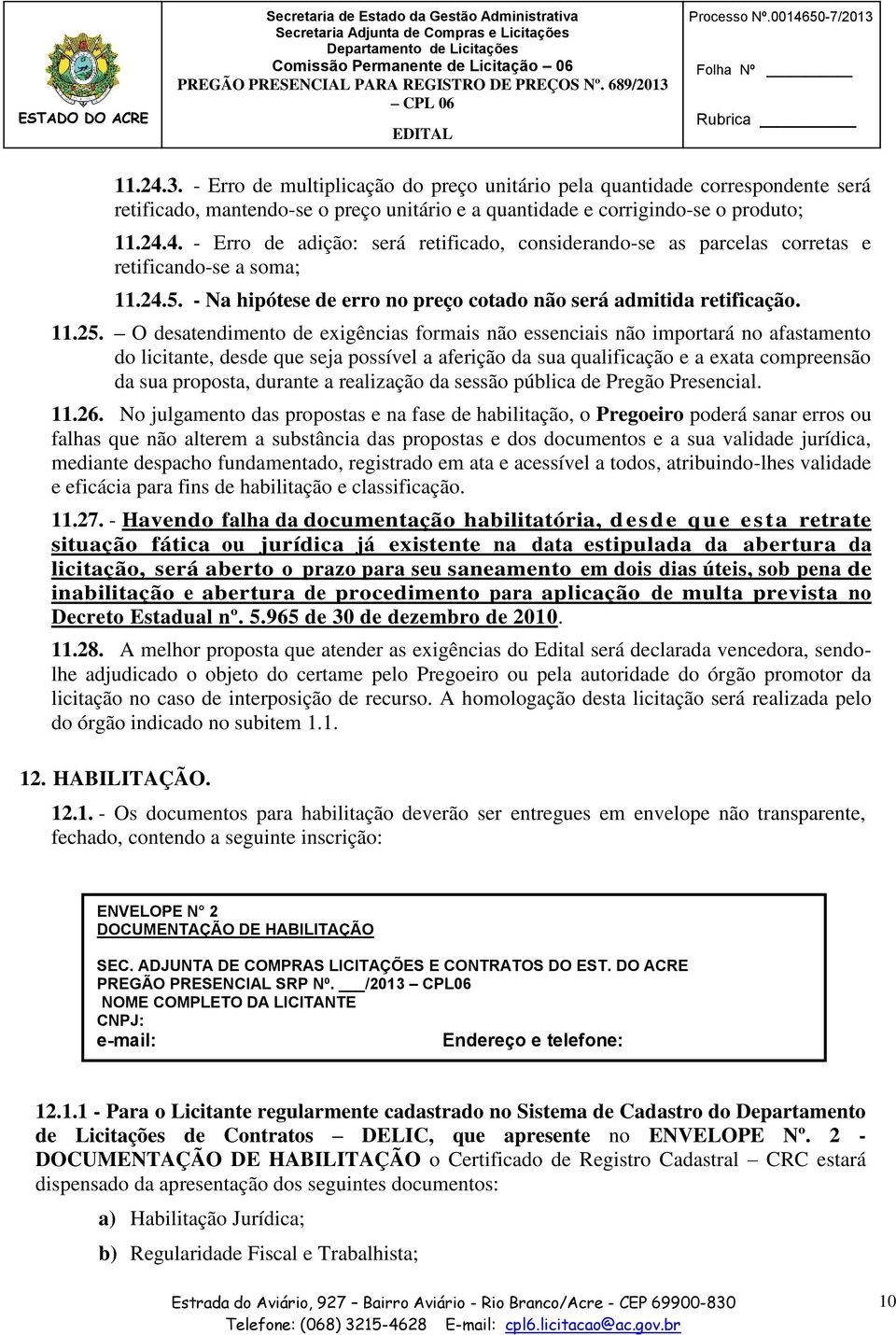 24.5. - Na hipótese de erro no preço cotado não será admitida retificação. 11.25.