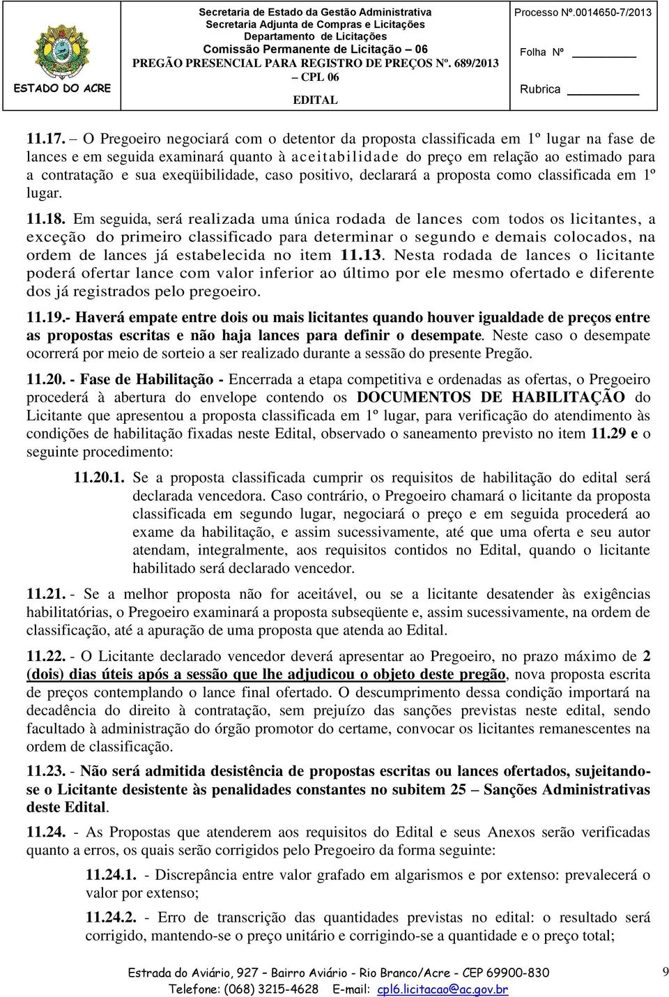 exeqüibilidade, caso positivo, declarará a proposta como classificada em 1º lugar. 11.18.