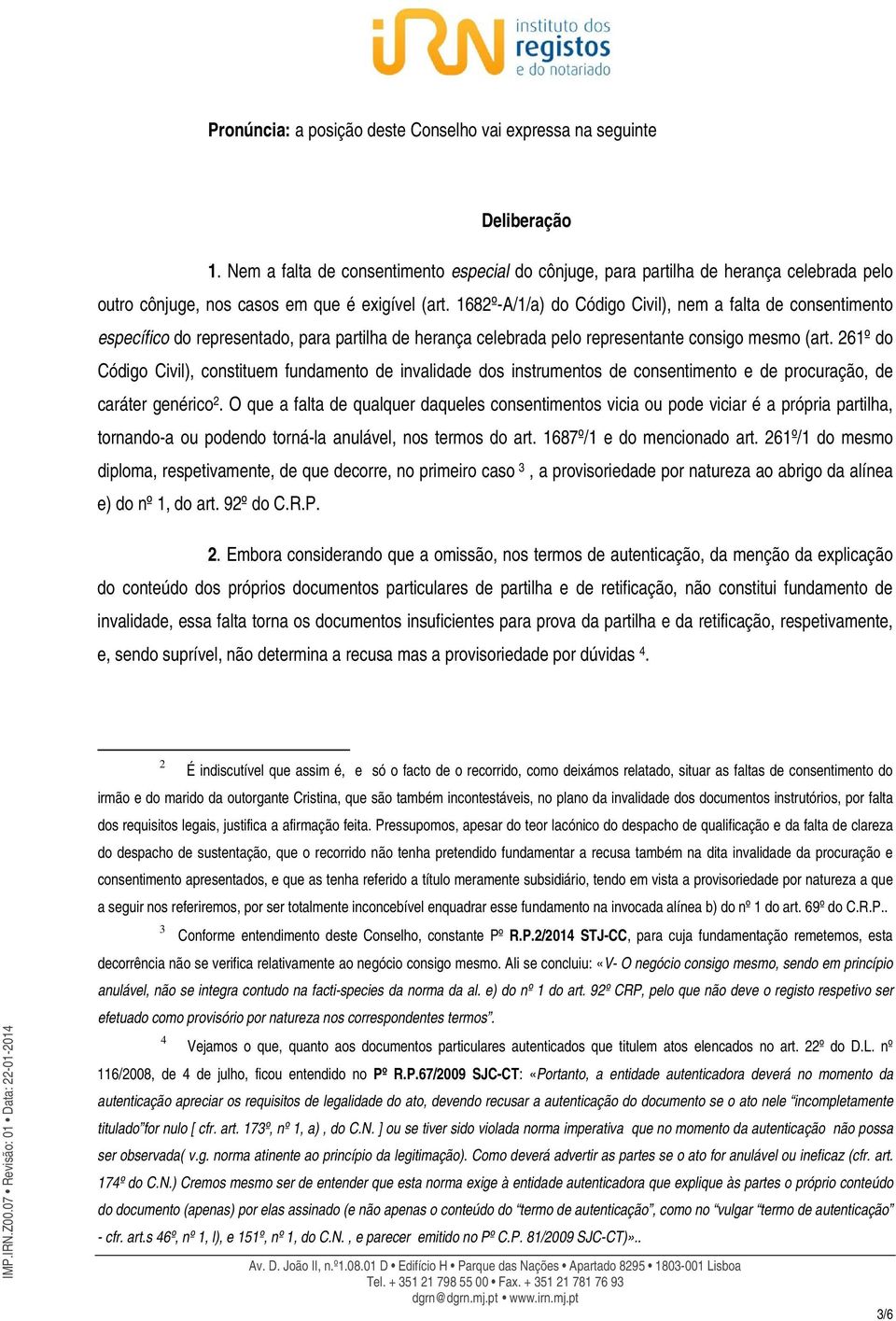 1682º-A/1/a) do Código Civil), nem a falta de consentimento específico do representado, para partilha de herança celebrada pelo representante consigo mesmo (art.