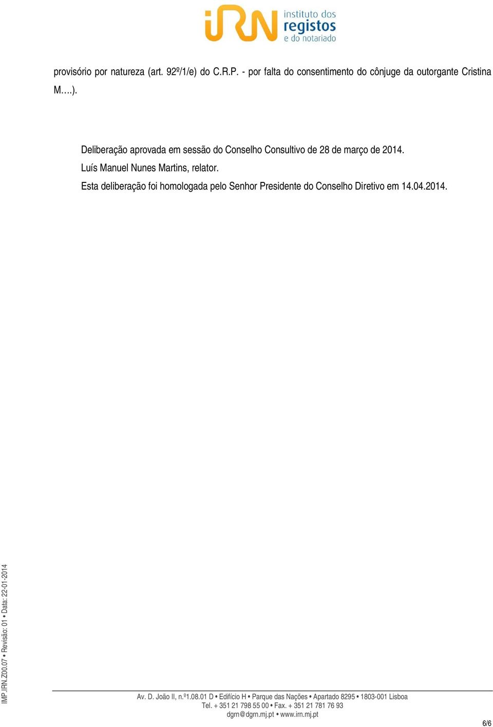 Deliberação aprovada em sessão do Conselho Consultivo de 28 de março de 2014.