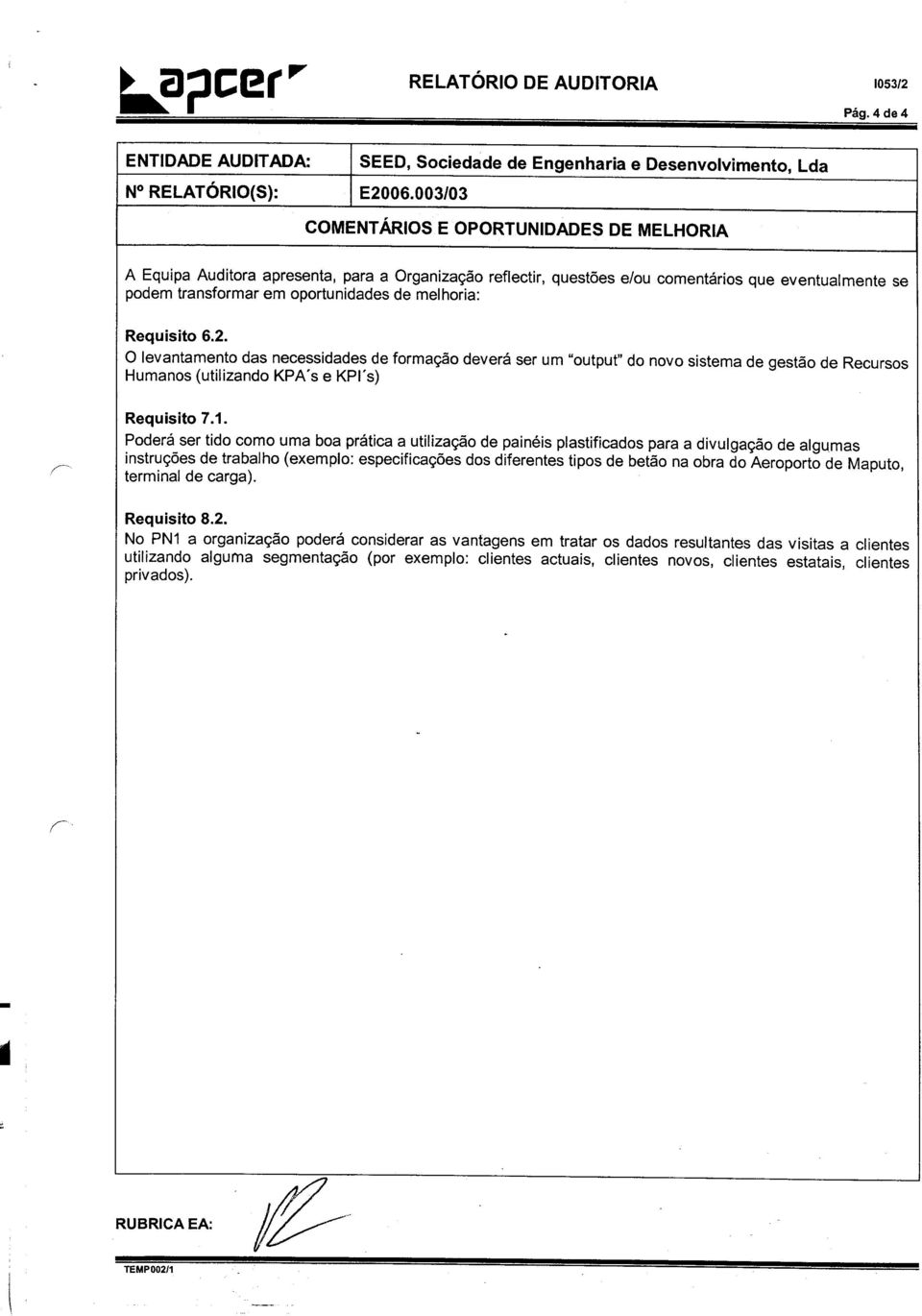 melhoria: Requisito 6.2. o levantamento das necessidades de formacao devera ser um "output" do novo sistema de gestao de Recursos Humanos (utilizando KPA's e KPI's) Requisito 7.1.