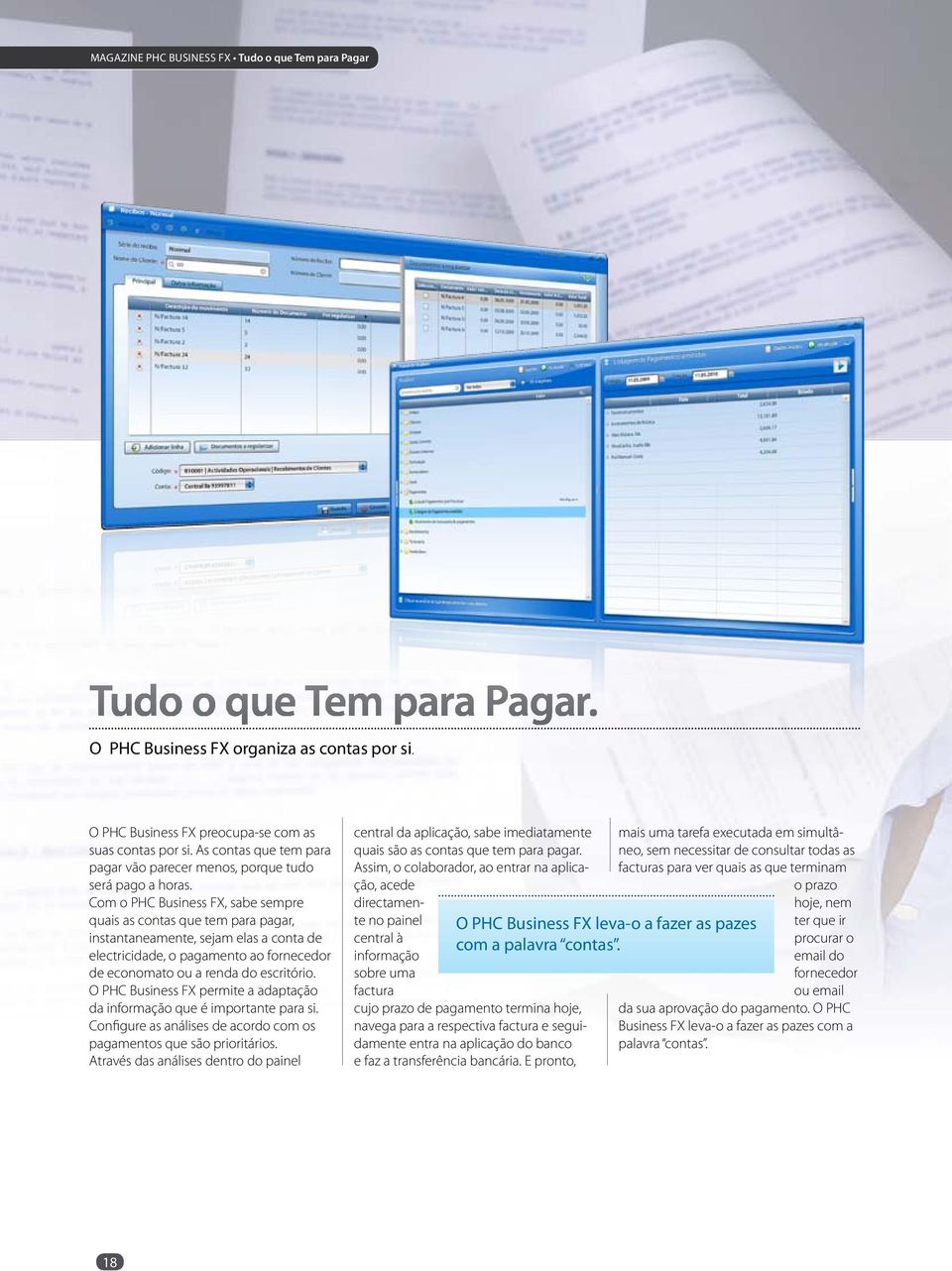 Com o PHC Business FX, sabe sempre quais as contas que tem para pagar, instantaneamente, sejam elas a conta de electricidade, o pagamento ao fornecedor de economato ou a renda do escritório.