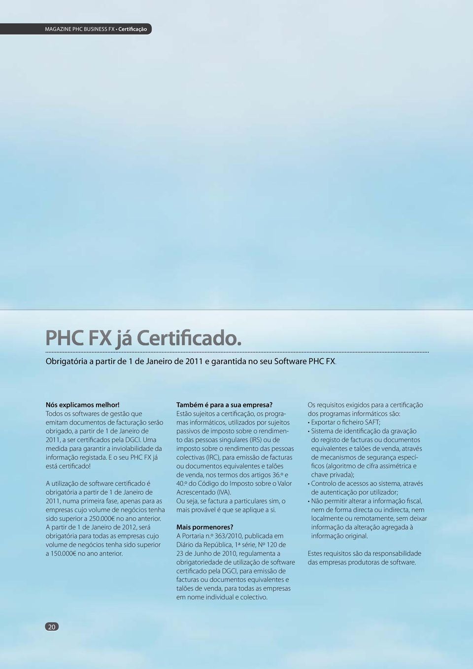 Uma medida para garantir a inviolabilidade da informação registada. E o seu PHC FX já está certificado!