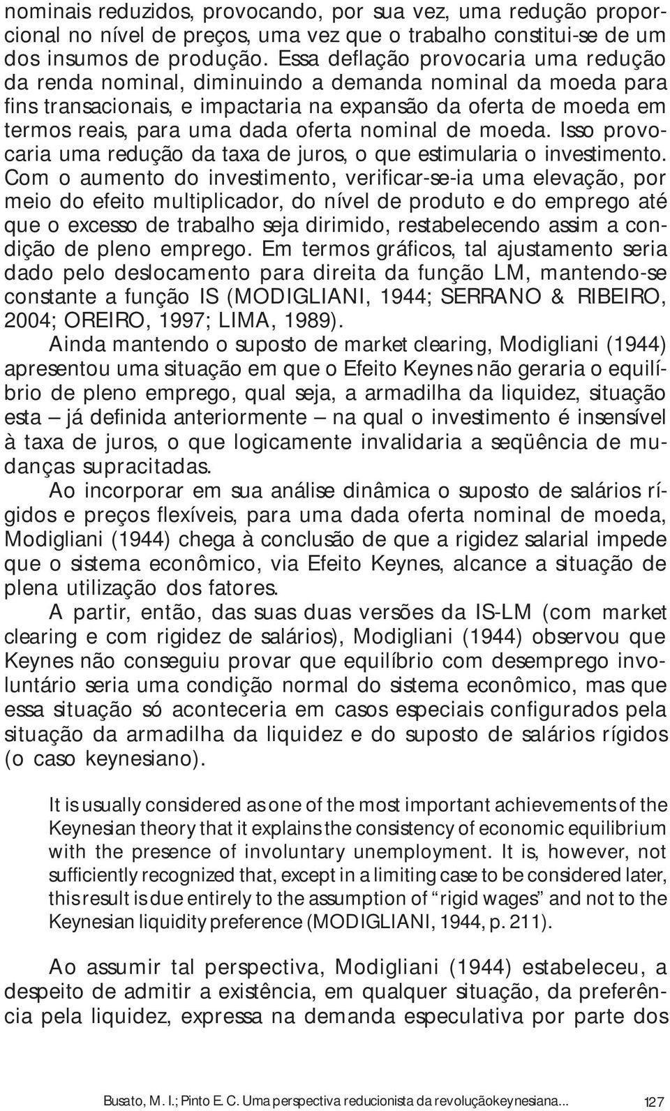 nominal de moeda. Isso provocaria uma redução da taxa de juros, o que estimularia o investimento.