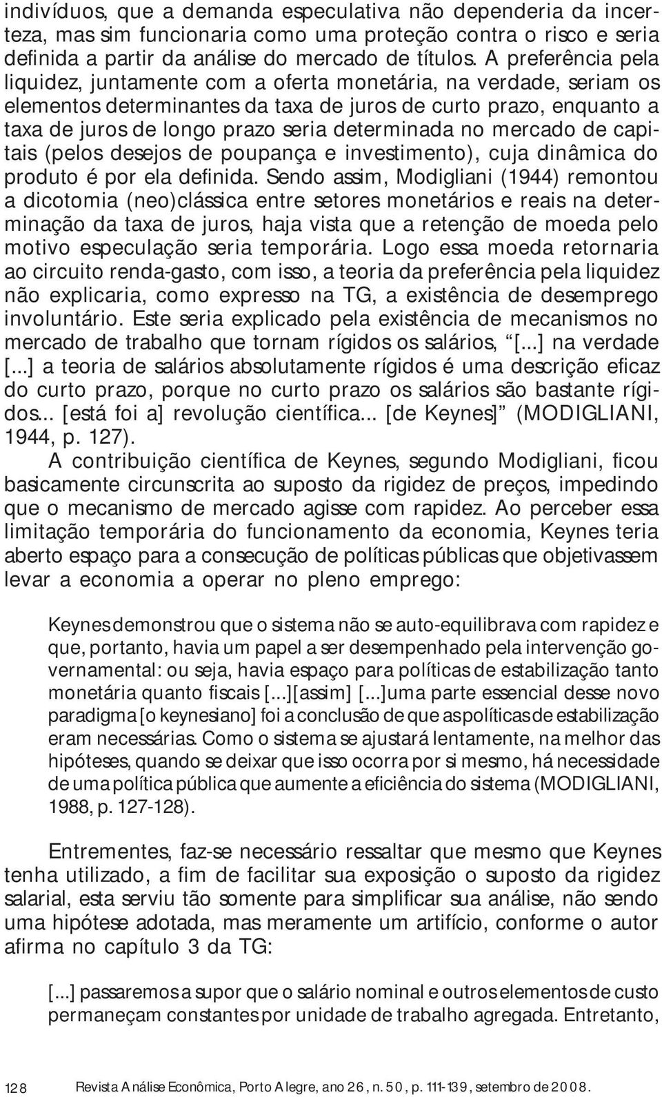 determinada no mercado de capitais (pelos desejos de poupança e investimento), cuja dinâmica do produto é por ela definida.