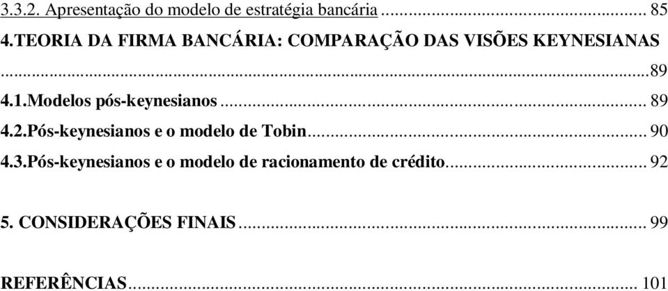 Modelos pós-keynesianos... 89 4.2.Pós-keynesianos e o modelo de Tobin... 90 4.3.