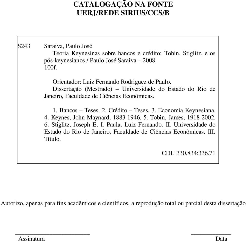 Economia Keynesiana. 4. Keynes, John Maynard, 1883-1946. 5. Tobin, James, 1918-2002. 6. Stiglitz, Joseph E. I. Paula, Luiz Fernando. II. Universidade do Estado do Rio de Janeiro.