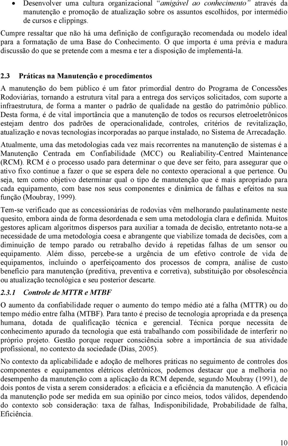 O que importa é uma prévia e madura discussão do que se pretende com a mesma e ter a disposição de implementá-la. 2.