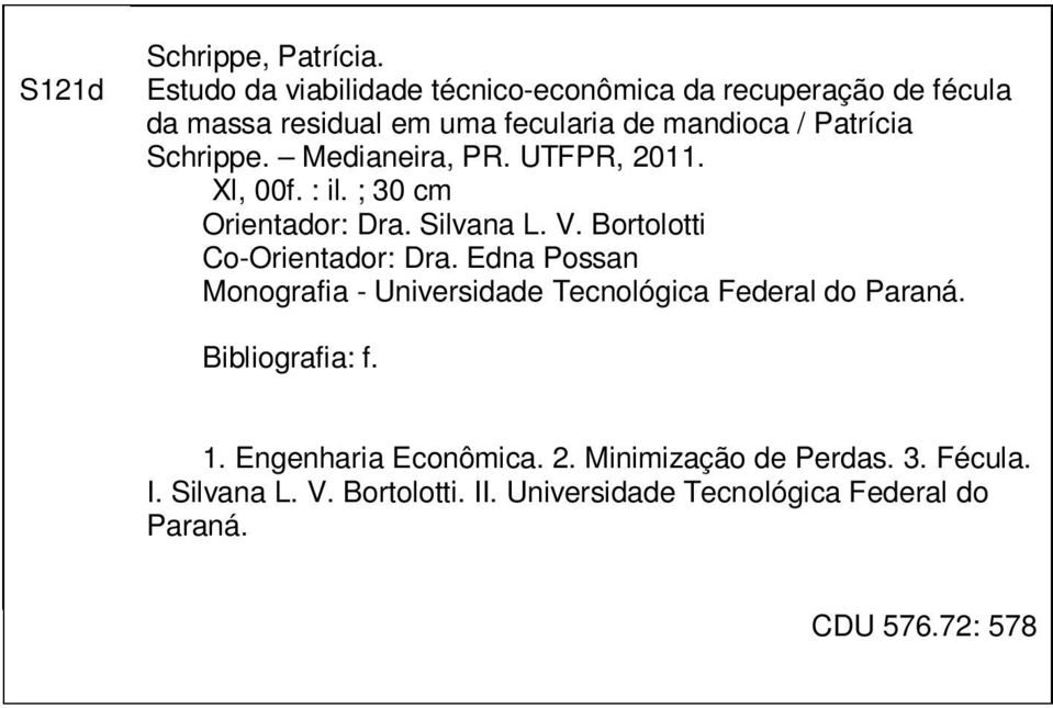 Schrippe. Medianeira, PR. UTFPR, 2011. Xl, 00f. : il. ; 30 cm Orientador: Dra. Silvana L. V. Bortolotti Co-Orientador: Dra.