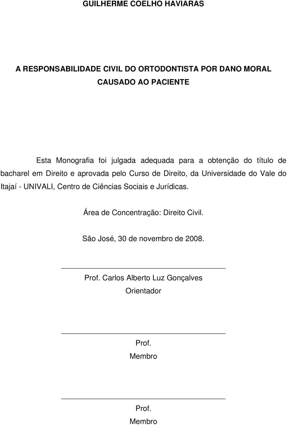 Direito, da Universidade do Vale do Itajaí - UNIVALI, Centro de Ciências Sociais e Jurídicas.