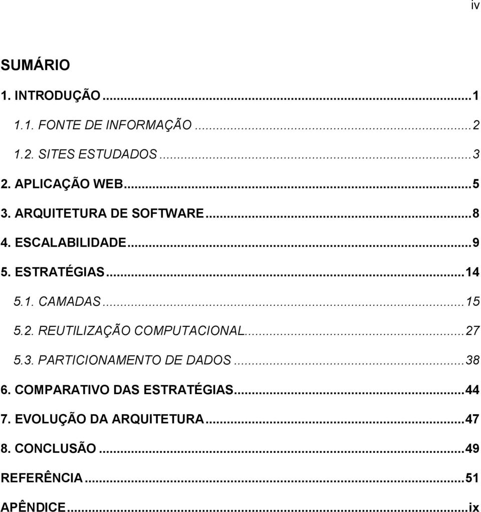 5.1. CAMADAS... 15 5.2. REUTILIZAÇÃO COMPUTACIONAL... 27 5.3. PARTICIONAMENTO DE DADOS... 38 6.