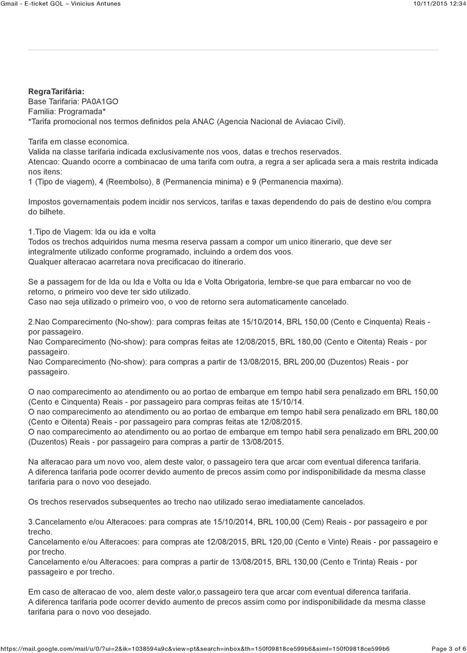 Atencao: Quando ocorre a combinacao de uma tarifa com outra, a regra a ser aplicada sera a mais restrita indicada nos itens: 1 (Tipo de viagem), 4 (Reembolso), 8 (Permanencia minima) e 9 (Permanencia