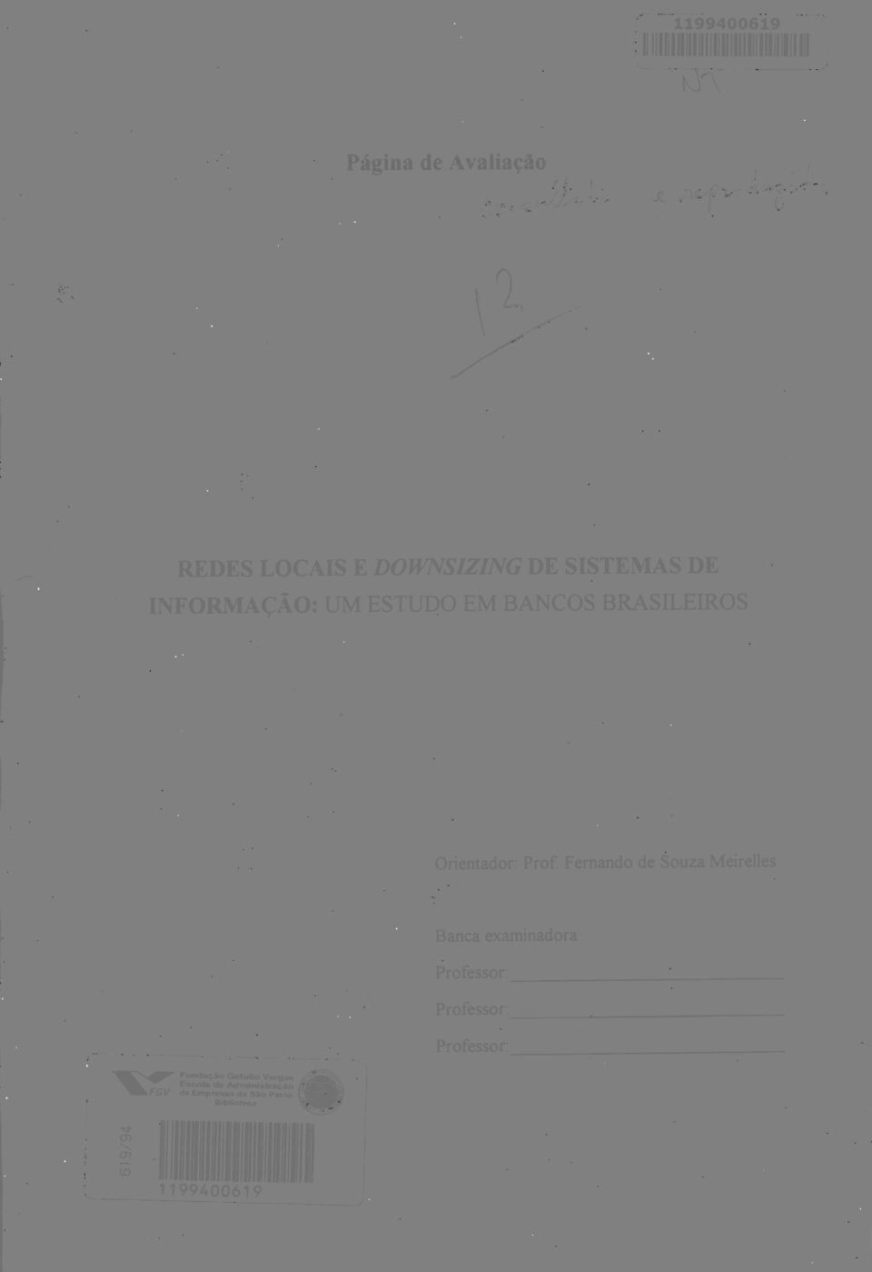 Orientador: Prof Fernando de Souza Meirelles Banca examinadora Professor: _ Professor: _ I I GV