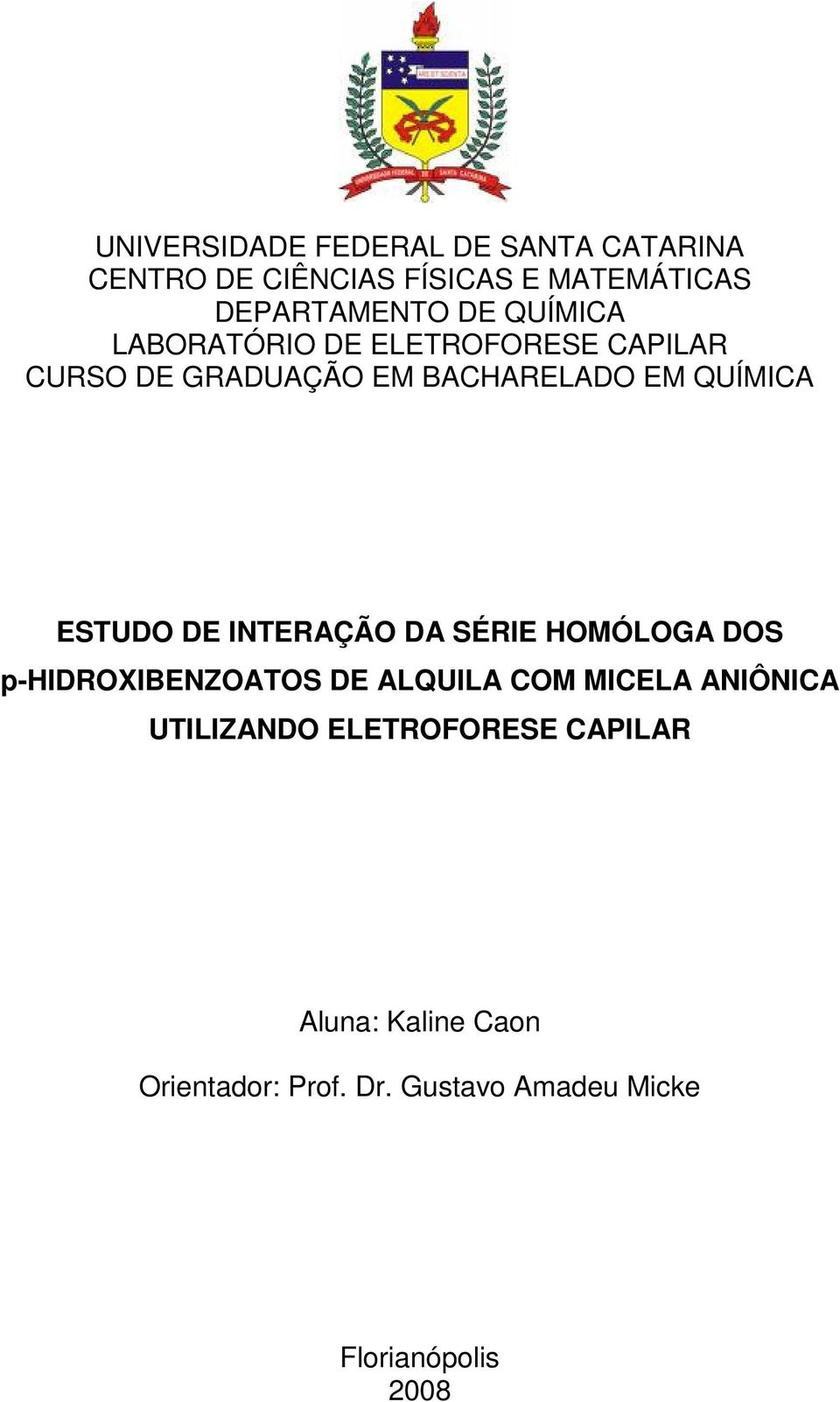 DE INTERAÇÃO DA SÉRIE HOMÓLOGA DOS p-hidroxibenzoatos DE ALQUILA COM MICELA ANIÔNICA UTILIZANDO