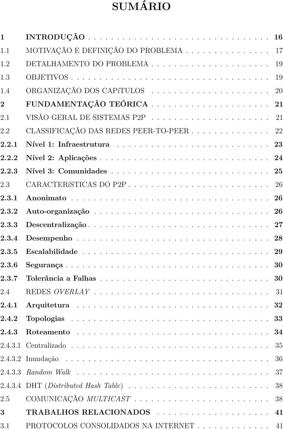 .......................... 23 2.2.2 Nível 2: Aplicações.............................. 24 2.2.3 Nível 3: Comunidades............................ 25 2.3 CARACTERíSTICAS O P2P......................... 26 2.