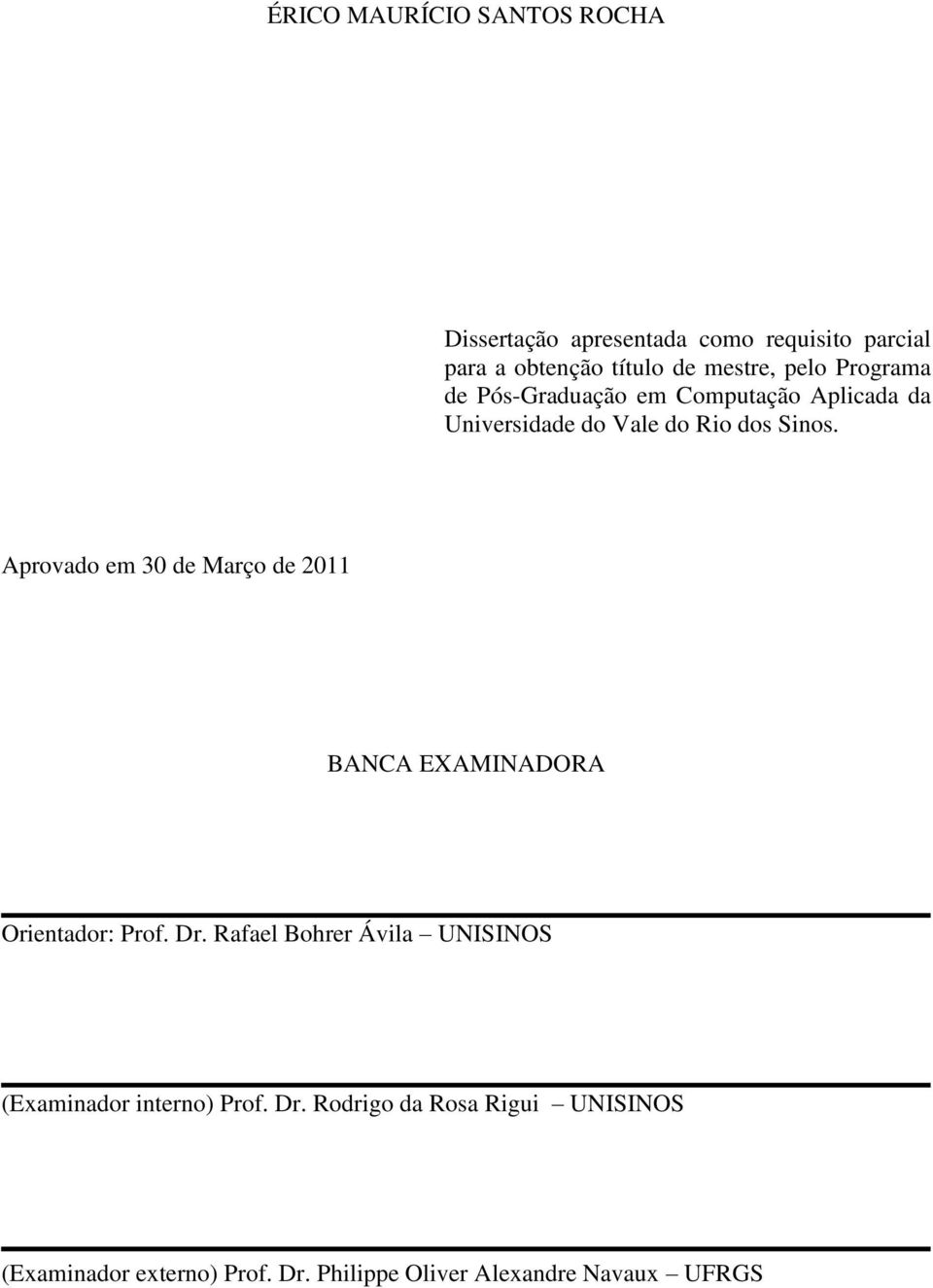 Aprovado em 30 de Março de 2011 BANCA EXAMINAORA Orientador: Prof. r.