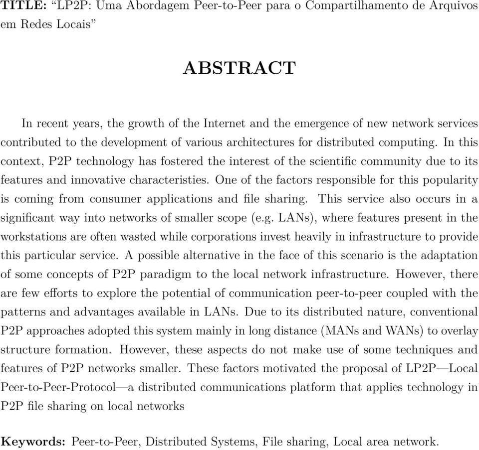 In this context, P2P technology has fostered the interest of the scientific community due to its features and innovative characteristies.