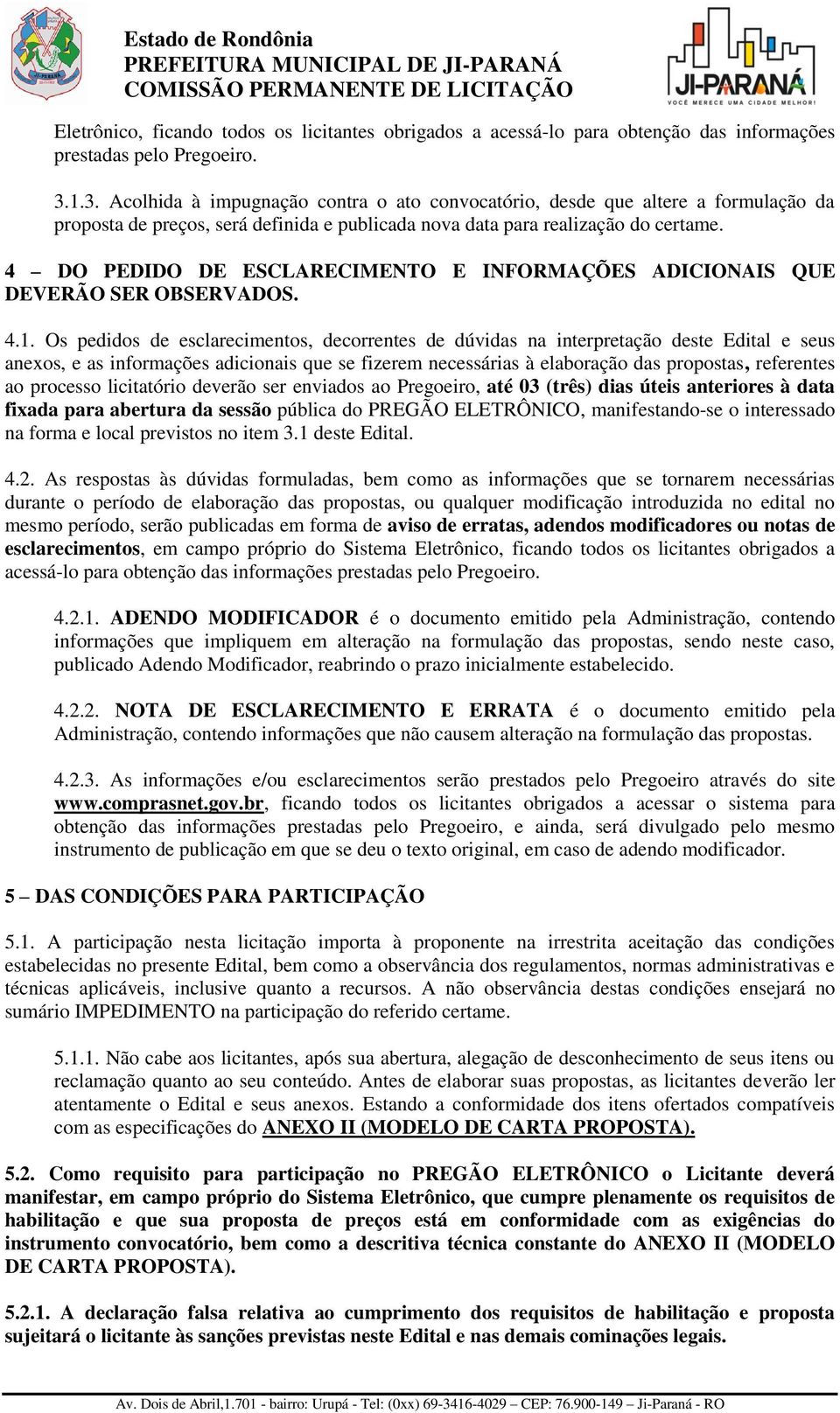 4 DO PEDIDO DE ESCLARECIMENTO E INFORMAÇÕES ADICIONAIS QUE DEVERÃO SER OBSERVADOS. 4.1.