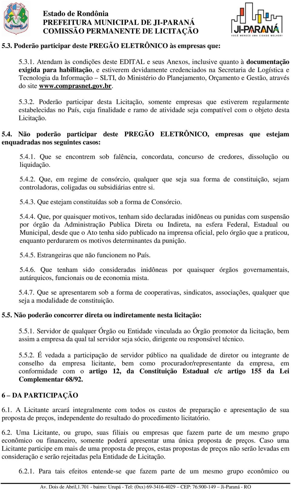 SLTI, do Ministério do Planejamento, Orçamento e Gestão, através do site www.comprasnet.gov.br. 5.3.2.