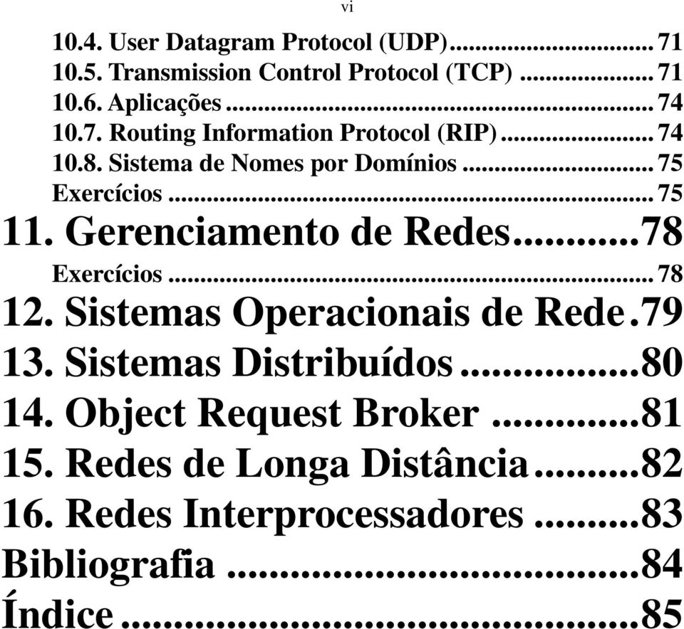 Gerenciamento de Redes...78 Exercícios... 78 12. Sistemas Operacionais de Rede.79 13. Sistemas Distribuídos...80 14.