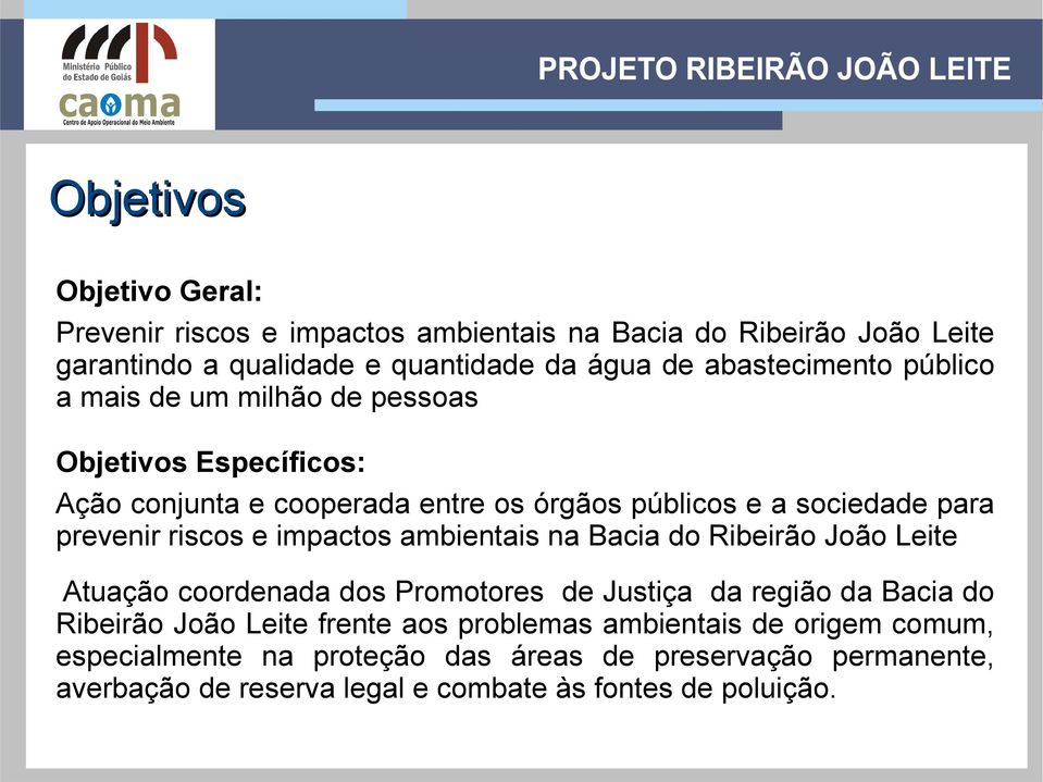 riscos e impactos ambientais na Bacia do Ribeirão João Leite Atuação coordenada dos Promotores de Justiça da região da Bacia do Ribeirão João Leite frente