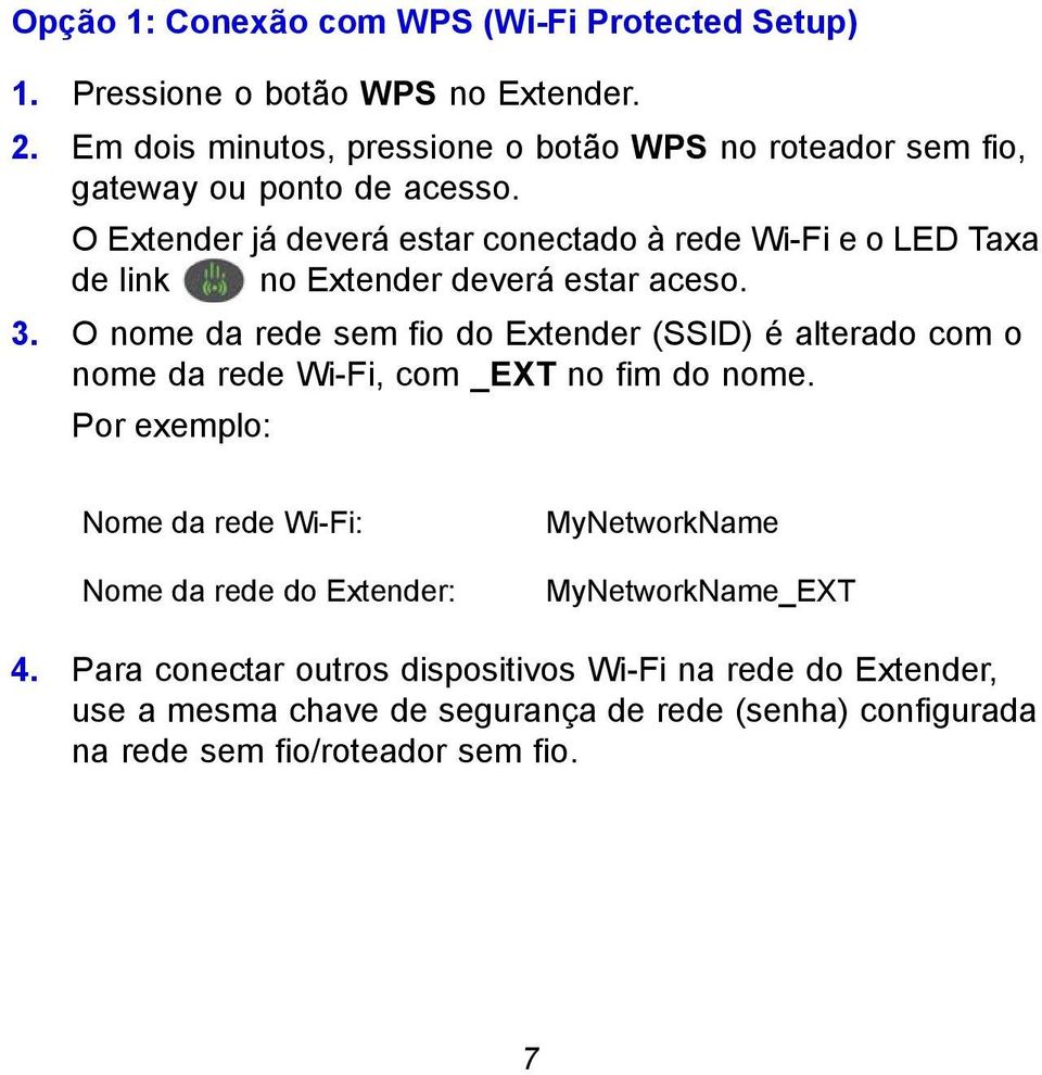 O Extender já deverá estar conectado à rede Wi-Fi e o LED Taxa de link no Extender deverá estar aceso. 3.