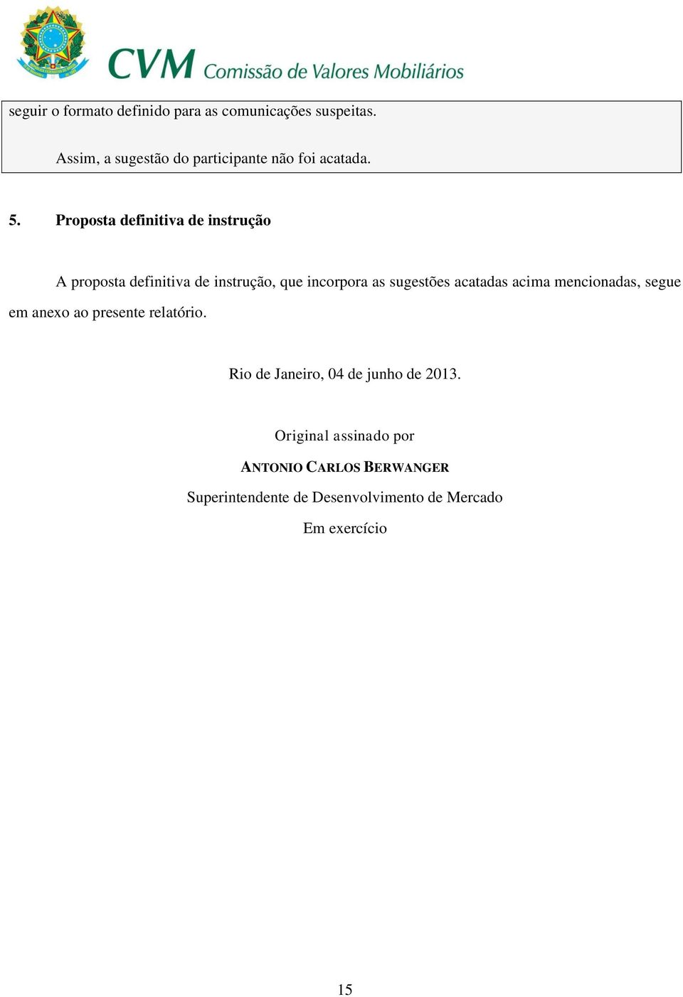 Proposta definitiva de instrução A proposta definitiva de instrução, que incorpora as sugestões acatadas