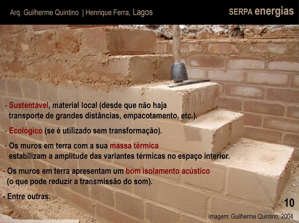 - Os muros em terra com a sua massa térmica estabilizam a amplitude das variantes térmicas no espaço interior.