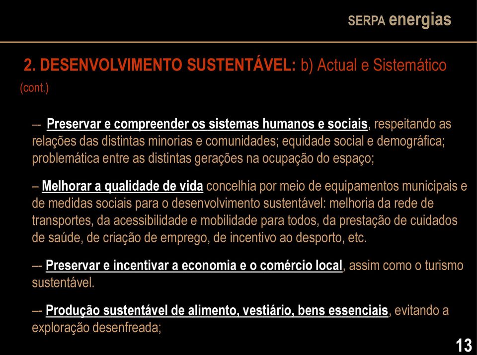 distintas gerações na ocupação do espaço; Melhorar a qualidade de vida concelhia por meio de equipamentos municipais e de medidas sociais para o desenvolvimento sustentável: melhoria da rede de