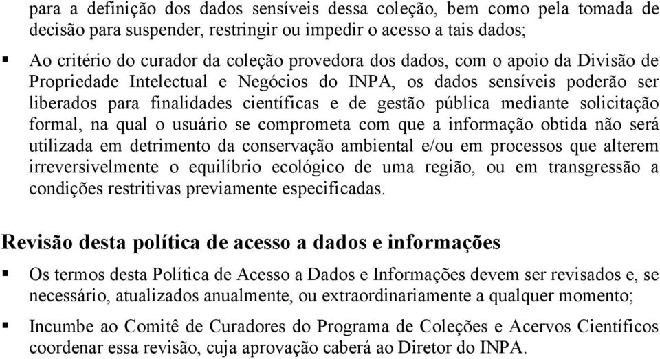 usuário se comprometa com que a informação obtida não será utilizada em detrimento da conservação ambiental e/ou em processos que alterem irreversivelmente o equilíbrio ecológico de uma região, ou em