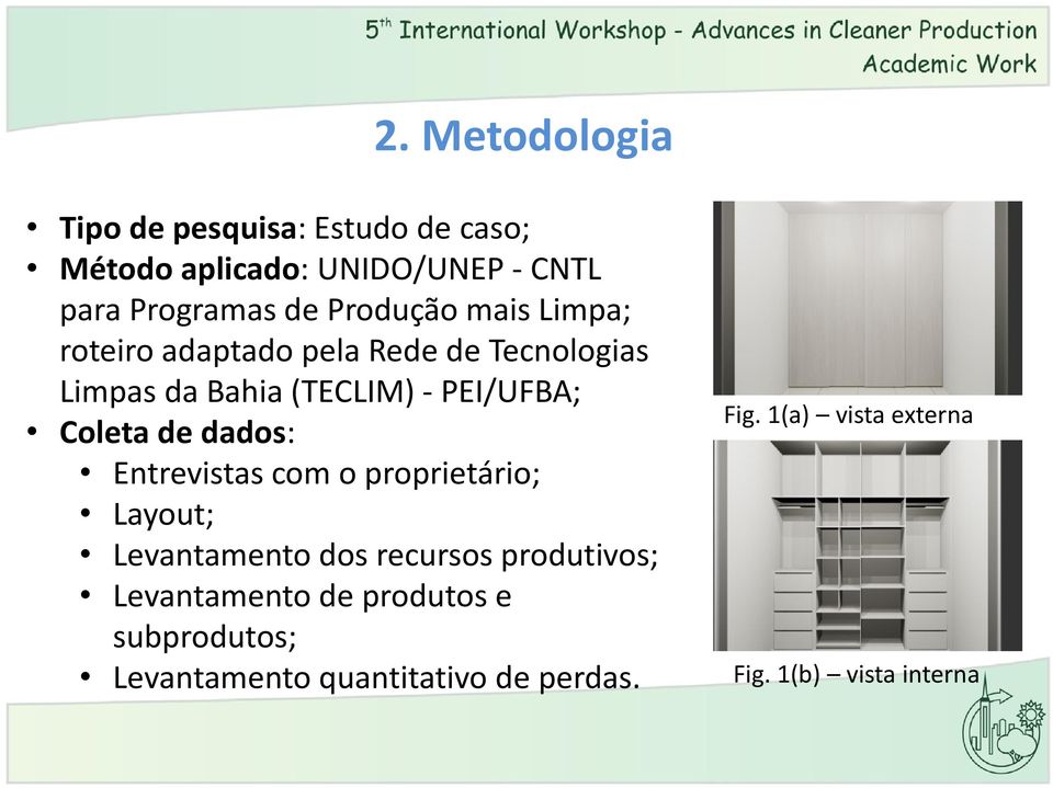 Coleta de dados: Entrevistas com o proprietário; Layout; Levantamento dos recursos produtivos;