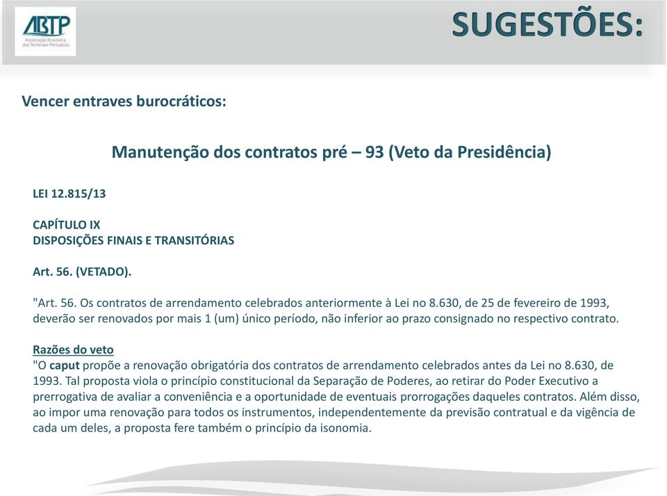 630, de 25 de fevereiro de 1993, deverão ser renovados por mais 1 (um) único período, não inferior ao prazo consignado no respectivo contrato.