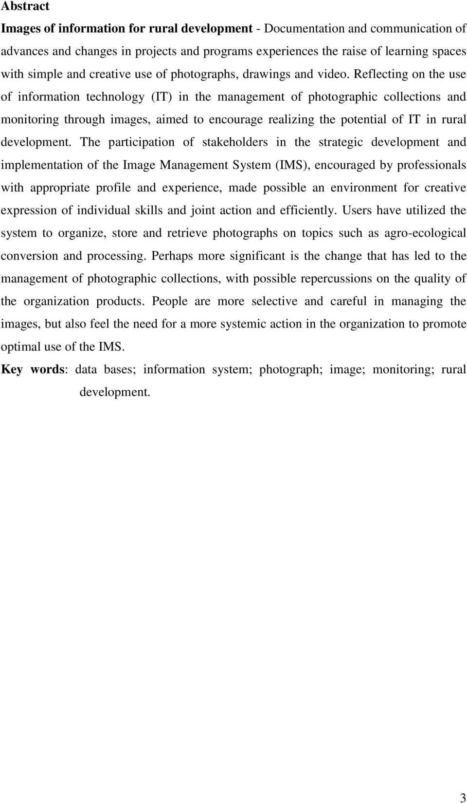 Reflecting on the use of information technology (IT) in the management of photographic collections and monitoring through images, aimed to encourage realizing the potential of IT in rural development.