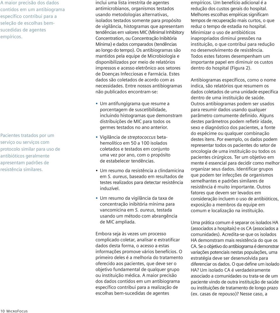 inclui uma lista irrestrita de agentes antimicrobianos, organismos testados usando metodologias alternativas, isolados testados somente para propósito de vigilância, histogramas que apresentam