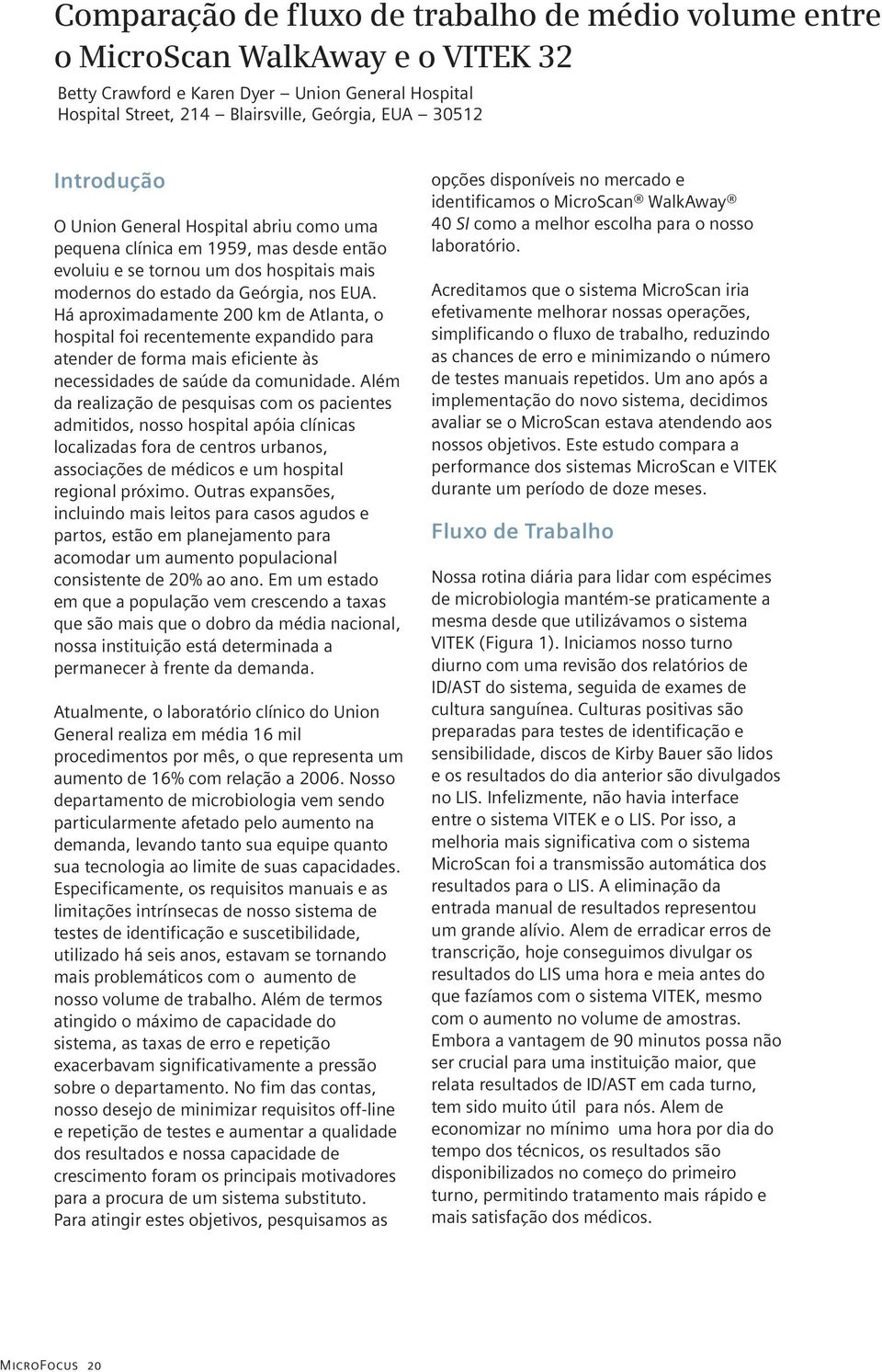 Há aproximadamente 200 km de Atlanta, o hospital foi recentemente expandido para atender de forma mais eficiente às necessidades de saúde da comunidade.