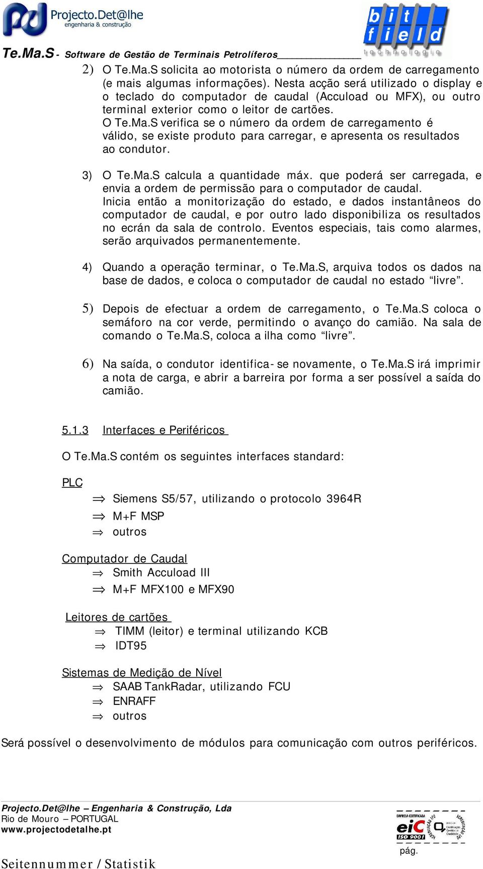 S verifica se o número da ordem de carregamento é válido, se existe produto para carregar, e apresenta os resultados ao condutor. 3) O Te.Ma.S calcula a quantidade máx.