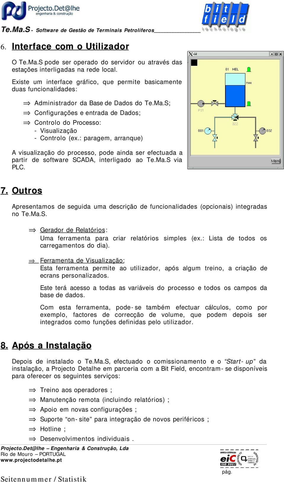 S; Configurações e entrada de Dados; Controlo do Processo: - Visualização - Controlo (ex.