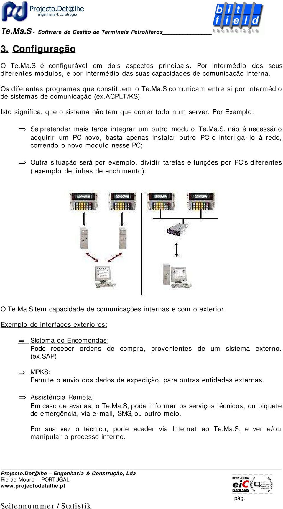 Por Exemplo: Se pretender mais tarde integrar um outro modulo Te.Ma.