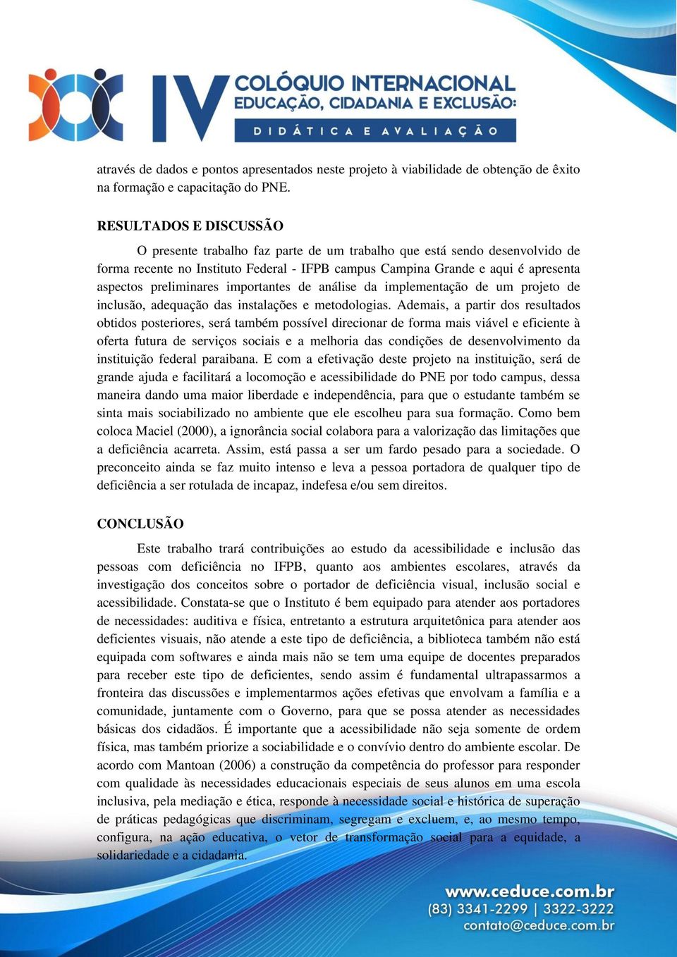 preliminares importantes de análise da implementação de um projeto de inclusão, adequação das instalações e metodologias.