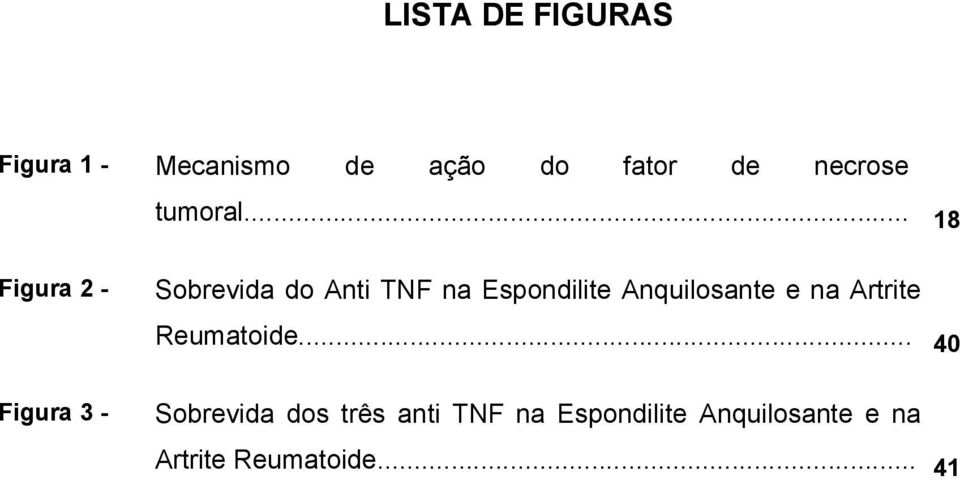 .. 18 Figura 2 - Sobrevida do Anti TNF na Espondilite Anquilosante