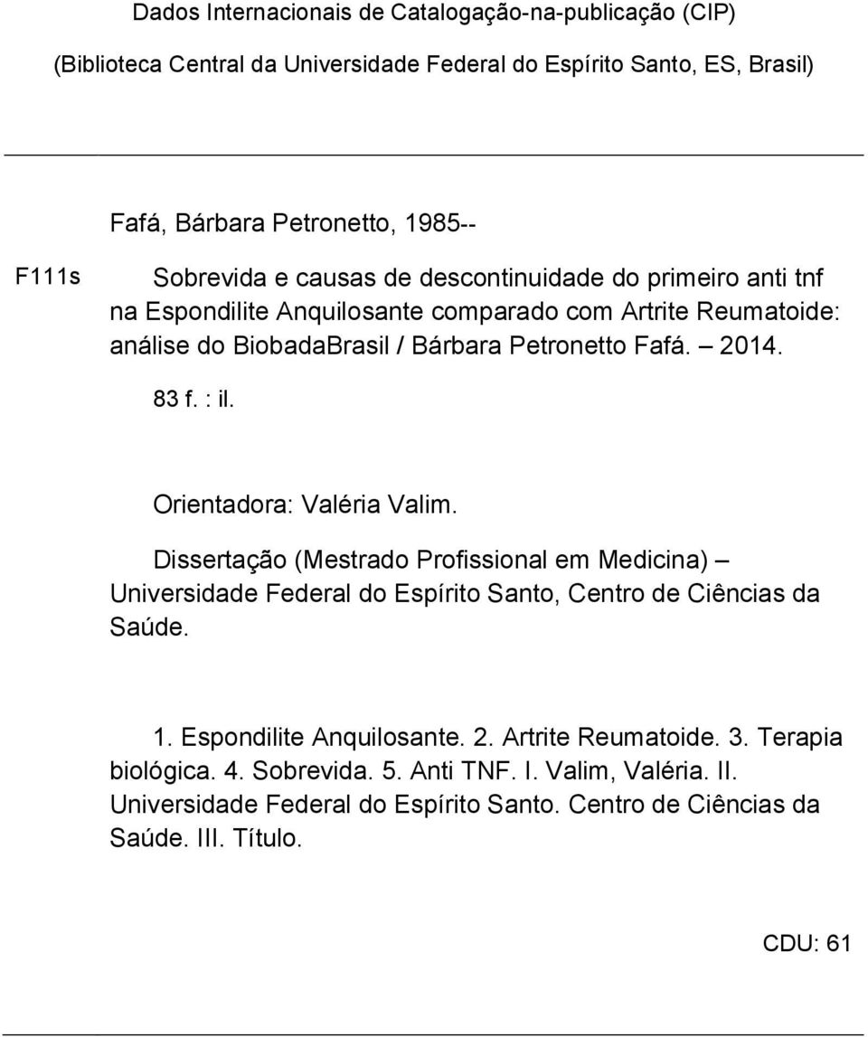 Orientadora: Valéria Valim. Dissertação (Mestrado Profissional em Medicina) Universidade Federal do Espírito Santo, Centro de Ciências da Saúde. 1. Espondilite Anquilosante. 2.