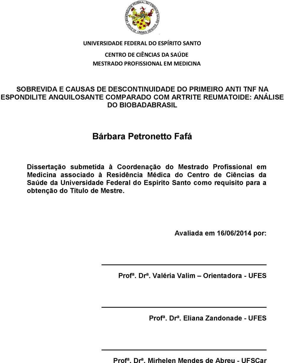 Profissional em Medicina associado à Residência Médica do Centro de Ciências da Saúde da Universidade Federal do Espírito Santo como requisito para a obtenção do