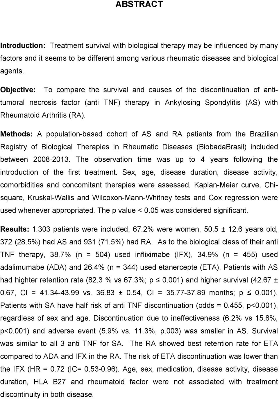 Methods: A population-based cohort of AS and RA patients from the Brazilian Registry of Biological Therapies in Rheumatic Diseases (BiobadaBrasil) included between 2008-2013.