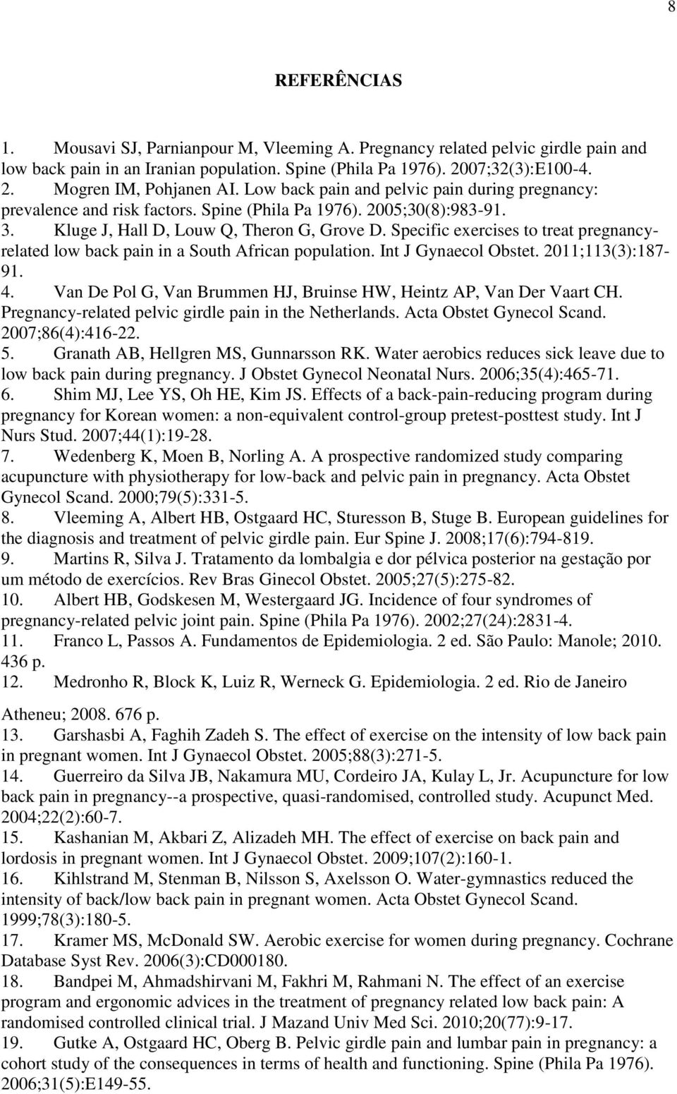 Specific exercises to treat pregnancyrelated low back pain in a South African population. Int J Gynaecol Obstet. 2011;113(3):187-91. 4.