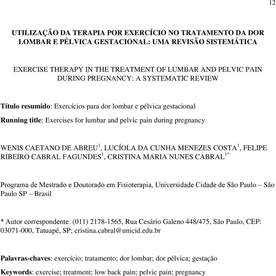 MENEZES COSTA 1, FELIPE RIBEIRO CABRAL FAGUNDES 1, CRISTINA MARIA NUNES CABRAL 1* Programa de Mestrado e Doutorado em Fisioterapia, Universidade Cidade de São Paulo São Paulo SP Brasil * Autor