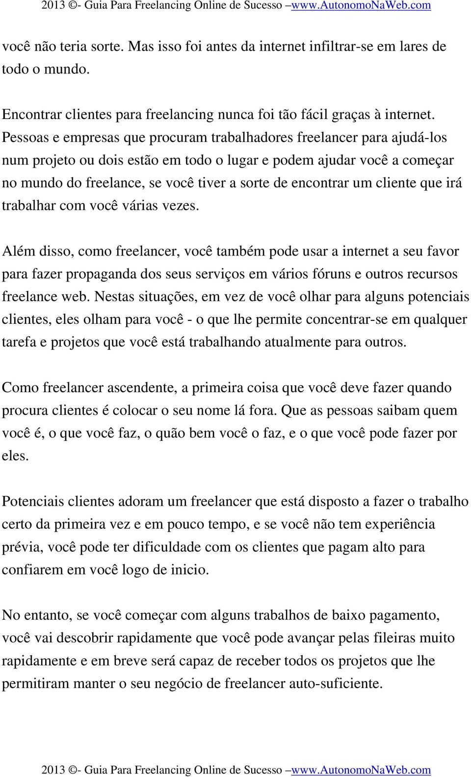 encontrar um cliente que irá trabalhar com você várias vezes.